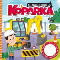Niezwykły dzień Koparka. Książeczka z dźwiękiem - Anna Podgórska - książka