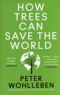 How Trees Can Save the World - Peter Wohlleben - książka