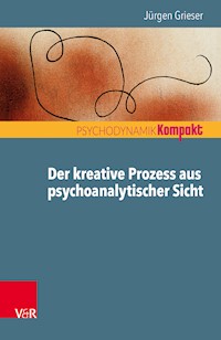 Der kreative Prozess aus psychoanalytischer Sicht - Jürgen Grieser - ebook