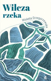 Wilcza rzeka - Wioletta Grzegorzewska - książka