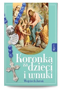 Koronka za dzieci i wnuki - Wojciech Jaroń - książka