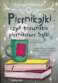 Piernikajki czyli toruńskie piernikowe bajki - Katarzyna Kluczwajd - książka