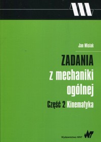Zadania z mechaniki ogólnej Część 2 Kinematyka - Jan Misiak - książka