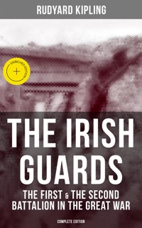 THE IRISH GUARDS: The First & the Second Battalion in the Great War (Complete Edition) - Rudyard Kipling - ebook
