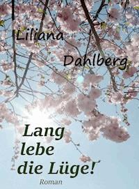 Lang lebe die Lüge! - Liliana Dahlberg - ebook