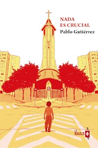 Nada es crucial - Pablo Gutiérrez - ebook
