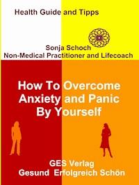 How To Overcome Anxiety and Panic By Yourself - Sonja Schoch - ebook
