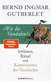 »Wie die Vandalen!« - Bernd Ingmar Gutberlet - ebook