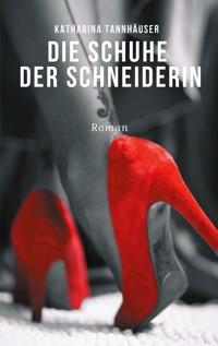 Die Schuhe der Schneiderin - Katharina Tannhäuser - ebook