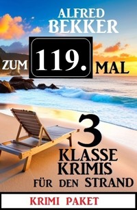 Zum 119. Mal 3 klasse Krimis für den Strand - Alfred Bekker - ebook