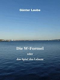 Die W-Formel oder das Spiel des Lebens - Günter Laube - ebook