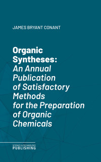 Organic SynthesesAn Annual Publication of Satisfactory Methods for the Preparation of Organic Chemicals - Various - ebook