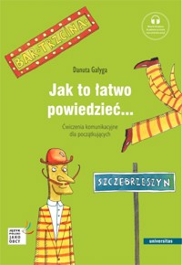 Jak to łatwo powiedzieć... Ćwiczenia komunikacyjne dla początkujących - Danuta Gałyga - książka