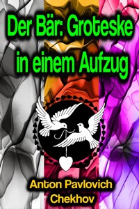 Der Bär: Groteske in einem Aufzug - Anton Pavlovich Chekhov - ebook