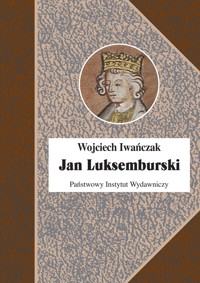 Jan Luksemburski - Wojciech Iwańczak - książka