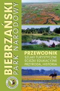 Biebrzański Park Narodowy. Przewodnik, szlaki turystyczne, ścieżki edukacyjne, przyroda, historia - zbiorowa praca - książka