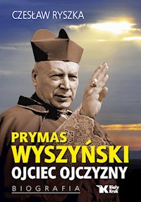 Prymas Wyszyński Ojciec Ojczyzny Biografia - Ryszka Czesław - książka