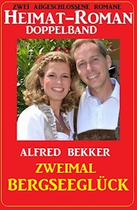 Zweimal Bergseeglück: Heimat-Roman Doppelband: Zwei abgeschlossene Romane - Alfred Bekker - ebook