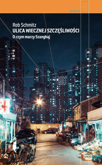 Ulica Wiecznej Szczęśliwości. O czym marzy Szanghaj - Rob Schmitz - ebook + książka