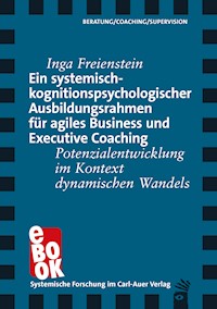 Ein systemisch-kognitionspsychologischer Ausbildungsrahmen für agiles Business und Executive Coaching - Inga Freienstein - ebook