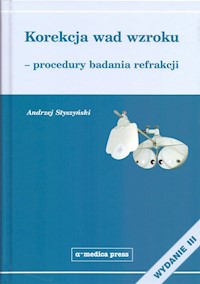 Korekcja wad wzroku procedury badania refrakcji - Styszyński Andrzej - książka