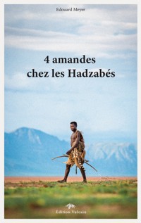 4 amandes chez les Hadzabés - Edouard Meyer - ebook