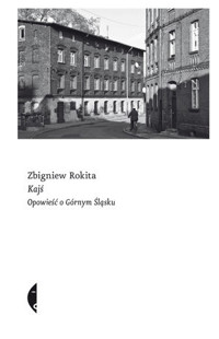 Kajś. Opowieść o Górnym Śląsku - Zbigniew Rokita - ebook + audiobook + książka