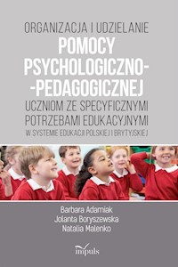 Organizacja i udzielanie pomocy psychologiczno-pedagogicznej uczniom ze specyficznymi potrzebami edukacyjnymi - Adamiuk Barbara, Boryszewska Jolanta, Malenko Natalia - książka
