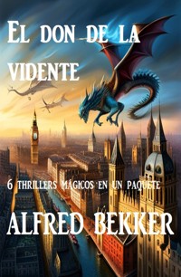El don de la vidente : 6 thrillers mágicos en un paquete - Alfred Bekker - ebook