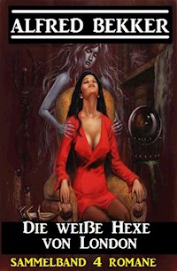 Die weiße Hexe von London: Sammelband 4 Romane - Alfred Bekker - ebook