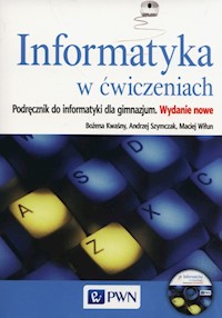 Informatyka w ćwiczeniach Podręcznik + CD - Kwaśny Bożena, Szymczak Andrzej, Wiłun Maciej - książka