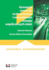 Koncepcja smart city na tle procesów i uwarunkowań rozwoju współczesnych miast - Stawasz Danuta, Sikora-Fernandez Dorota - książka