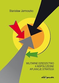 Militarne dziedzictwo a współczesne aplikacje strategii - Jarmoszko Stanisław - książka