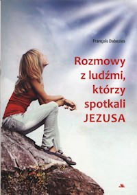 Rozmowy z ludźmi którzy spotkali Jezusa - Dabezies Francois - książka