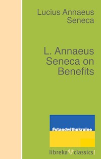 L. Annaeus Seneca on Benefits - Lucius Annaeus Seneca - ebook