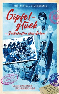 Gipfelglück, Seilschaften für's Leben - Bärbel Kießling - ebook