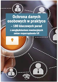 Ochrona danych osobowych w praktyce 180 kluczowych porad z uwzględnieniem rewolucyjnych zmian rozporządzenia UE - Dola Włodzimierz, Janiszewski Piotr, Łuczak Joanna - książka