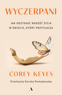 Wyczerpani. Jak odzyskać radość życia w świecie, który przytłacza - Corey Keyes - książka