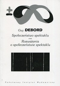 Społeczeństwo spektaklu oraz Rozważania o społeczeństwie spektaklu - Debord Guy - książka