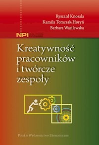 Kreatywność pracowników i twórcze zespoły - Knosala Ryszard, Wasilewska Barbara, Tomczak-Horyń Kamila - książka