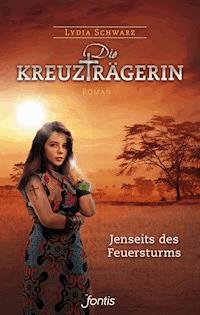 Die Kreuzträgerin: Jenseits des Feuersturms - Lydia Schwarz - ebook