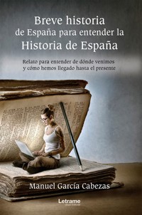 Breve historia de España para entender la historia de España - Manuel García Cabezas - ebook