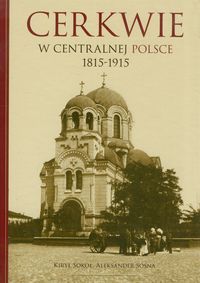 Cerkwie w centralnej polsce 1815-1915 - Sokoł Kiry, Sosna Aleksander - książka