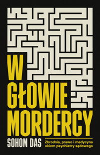 W głowie mordercy. Zbrodnia, prawo i medycyna okiem psychiatry sądowego - Dr. Sohom Das - ebook + książka
