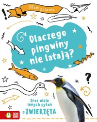 Mam pytanie Dlaczego pingwiny nie latają? - Claybourne Anna - książka