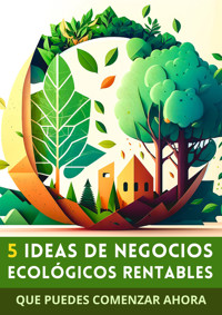 5 Ideas de Negocios Ecológicos Rentables - Soluciones Digitales - ebook