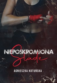 Nieposkromiona – Slade - Kotuńska Agnieszka - ebook + audiobook