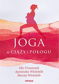 Joga w ciąży i połogu - Uruszczak Ola, Wielobób Agnieszka, Wielobób Maciej - książka