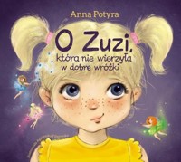 O Zuzi, która nie wierzyła w dobre wróżki - Anna Potyra - książka