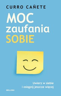 Moc zaufania sobie Uwierz w siebie i osiągnij jeszcze więcej - Curro Canete - książka